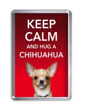 Keep Calm and Hug a CHIHUAHUA